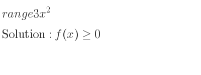 The range of 3x^2 is f(x)>= 0